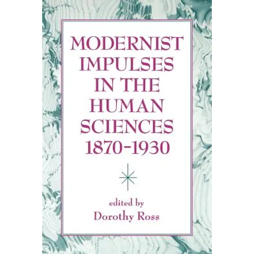 Modernist Impulses in the Human Sciences, 1870-1930 - Paperback