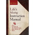 Life's Missing Instruction Manual: The Guidebook You Should Have Been Given at Birth