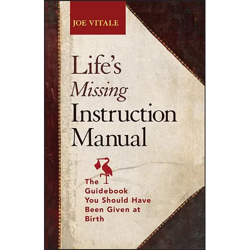 Life's Missing Instruction Manual: The Guidebook You Should Have Been Given at Birth - Paperback