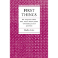 First Things: An Inquiry Into the First Principles of Morals and Justice