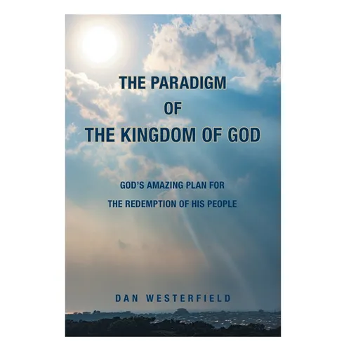 The Paradigm of the Kingdom of God: God's Amazing Plan for the Redemption of His People - Hardcover