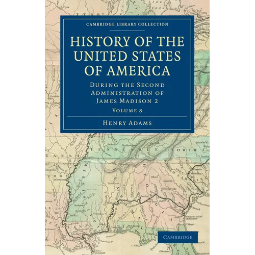 History of the United States of America (1801 1817): Volume 8: During the Second Administration of James Madison 2 - Paperback