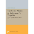 The Comic Matrix of Shakespeare's Tragedies: Romeo and Juliet, Hamlet, Othello, and King Lear
