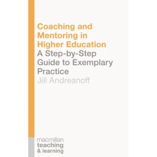 Coaching and Mentoring in Higher Education: A Step-by-Step Guide to Exemplary Practice