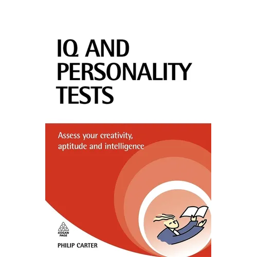 IQ and Personality Tests: Assess and Improve Your Creativity, Aptitude and Intelligence - Paperback