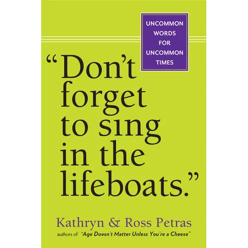 Don't Forget to Sing in the Lifeboats: Uncommon Wisdom for Uncommon Times - Paperback