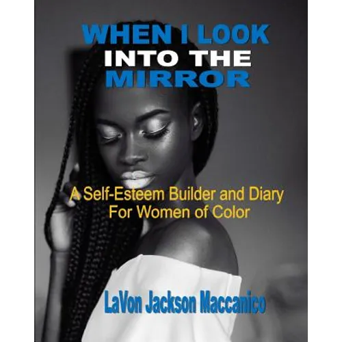 When I Look Into The Mirror: A Self-Esteem Builder and Diary For Women of Color - Paperback