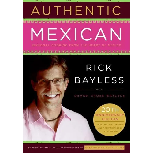 Authentic Mexican 20th Anniversary Ed: Regional Cooking from the Heart of Mexico - Hardcover