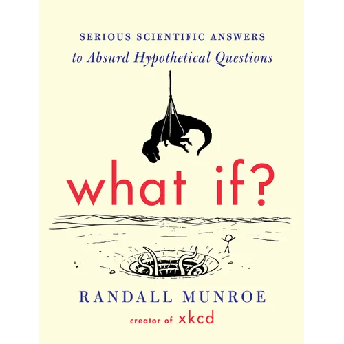 What If?: Serious Scientific Answers to Absurd Hypothetical Questions - Hardcover