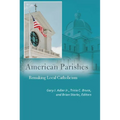 American Parishes: Remaking Local Catholicism