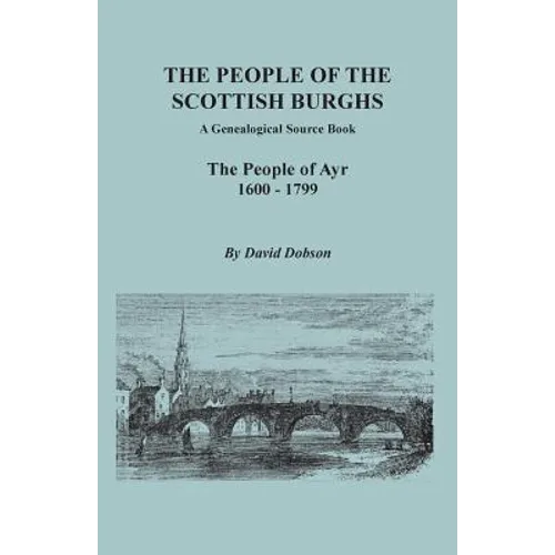 People of the Scottish Burghs: A Genealogical Source Book. the People of Ayr, 1600-1799 - Paperback
