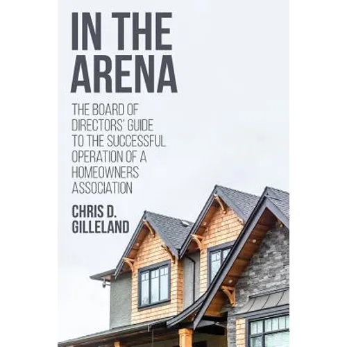 In the Arena: The Board of Directors' Guide to the Successful Operation of a Homeowners Association - Paperback