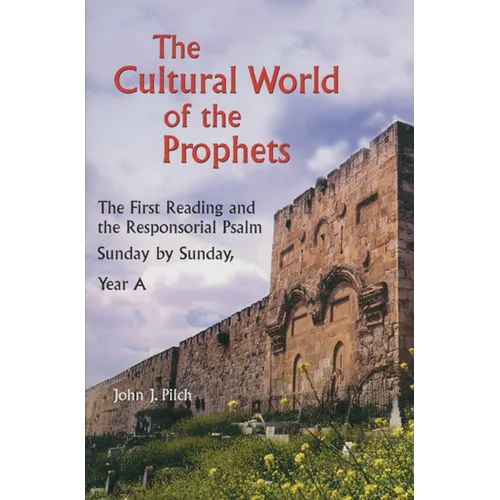 The Cultural World of the Prophets: The First Reading and the Responsorial Psalm: Sunday by Sunday, Year A - Paperback