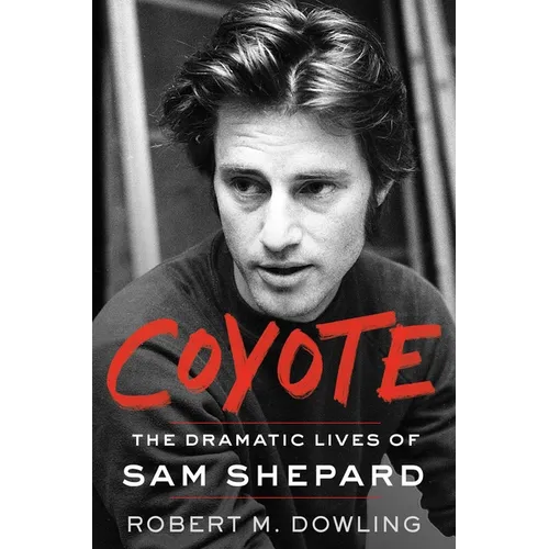 Coyote: The Dramatic Lives of Sam Shepard - Hardcover