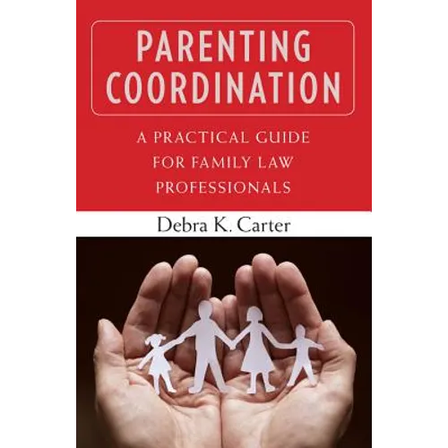 Parenting Coordination: A Practical Guide for Family Law Professionals