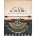 Dark Times. Broken People. FAITHFUL KING.: Timely Truths from the Book of Judges