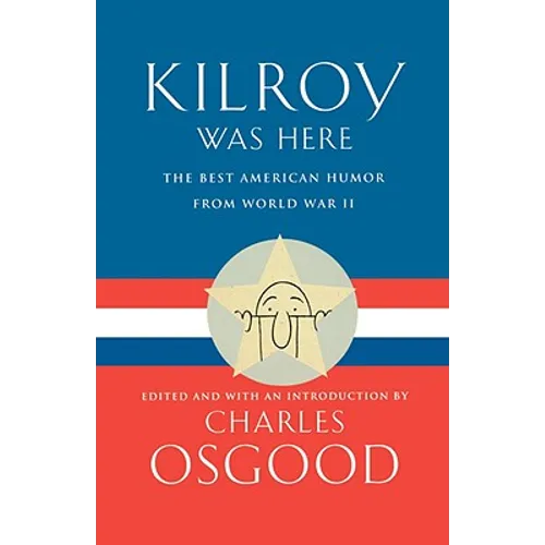 Kilroy Was Here: The Best American Humor from World War II - Paperback
