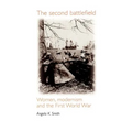 The Second Battlefield: Women, Modernism and the First World War