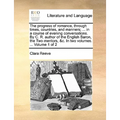 The Progress of Romance, Through Times, Countries, and Manners; ... in a Course of Evening Conversations. by C. R. Author of the English Baron, the Tw
