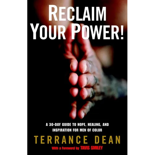 Reclaim Your Power!: A 30-Day Guide to Hope, Healing, and Inspiration for Men of Color - Paperback