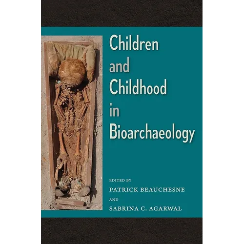 Children and Childhood in Bioarchaeology: Bioarchaeological Interpretations of the Human Past: Local, Regional, and Global Perspectives - Hardcover