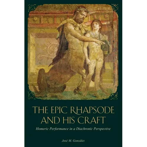 The Epic Rhapsode and His Craft: Homeric Performance in a Diachronic Perspective - Paperback
