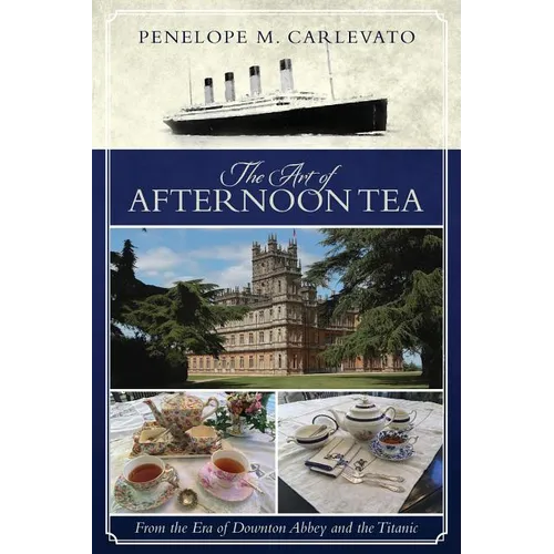 The Art of Afternoon Tea: From the Era of Downton Abbey and the Titanic - Paperback