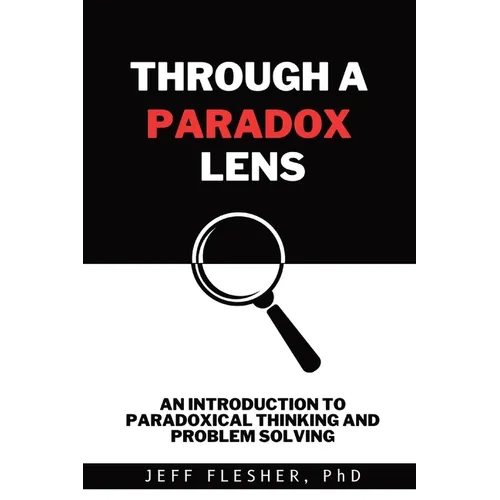 Through A Paradox Lens: An Introduction to Paradoxical Thinking and Problem Solving