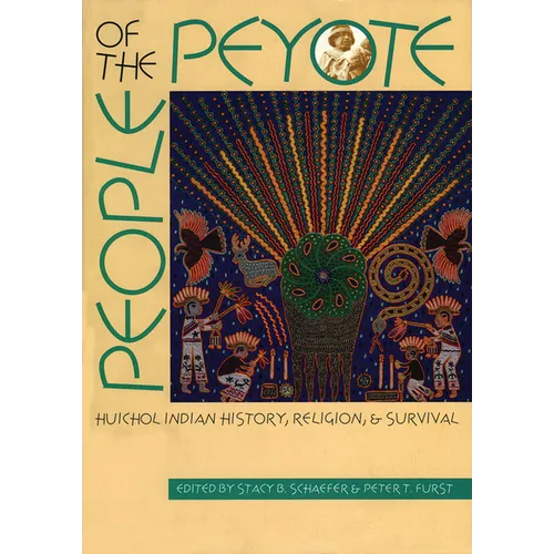 People of the Peyote: Huichol Indian History, Religion, and Survival - Paperback