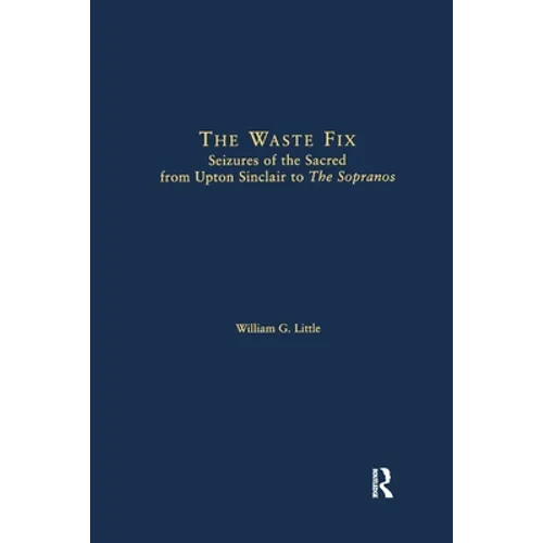 The Waste Fix; Seizures of the Sacred from Upton Sinclair to the Sopranos - Paperback