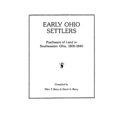 Early Ohio Settlers. Purchasers of Land in Southeastern Ohio, 1800-1840 - Paperback