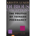 Dubious Conceptions: The Politics of Teenage Pregnancy