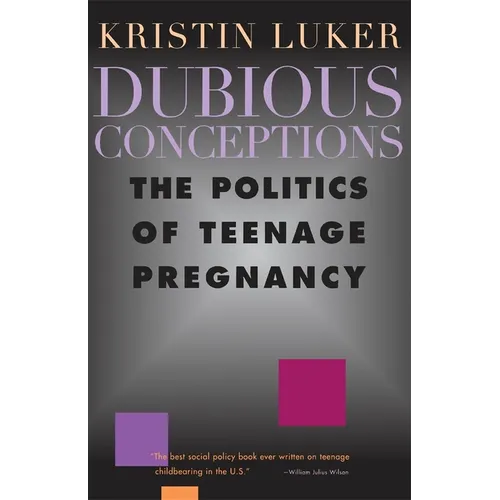 Dubious Conceptions: The Politics of Teenage Pregnancy