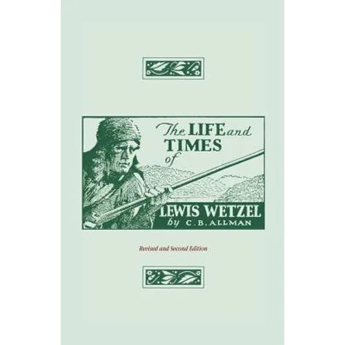 The Life and Times of Lewis Wetzel: Revised and Second Edition - Paperback