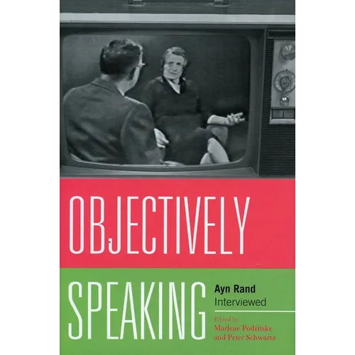 Objectively Speaking: Ayn Rand Interviewed - Paperback