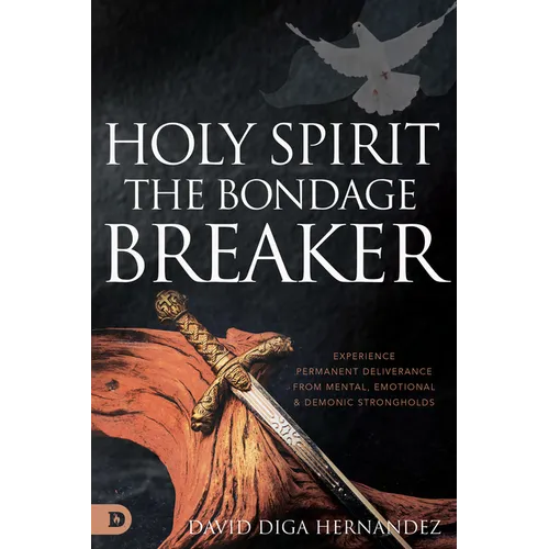 Holy Spirit: Experience Permanent Deliverance from Mental, Emotional, and Demonic Strongholds - Paperback