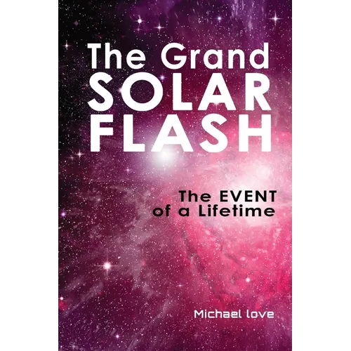 The Grand Solar Flash: The Event of a Lifetime - Paperback