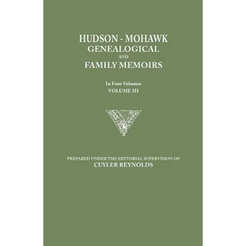 Hudson-Mohawk Genealogical and Family Memoirs. in Four Volumes. Volume III - Paperback