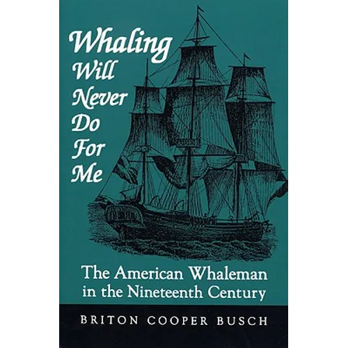 Whaling Will Never Do for Me: The American Whaleman in the Nineteenth Century - Paperback