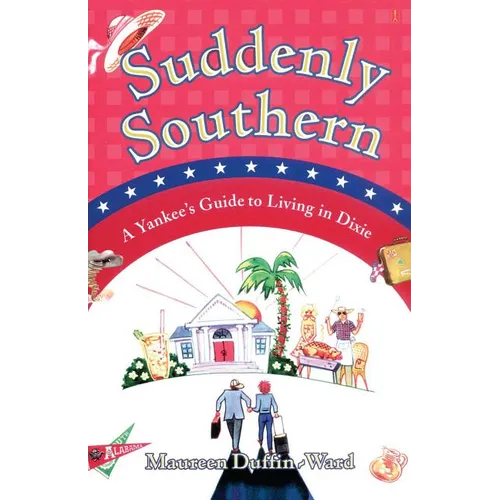 Suddenly Southern: A Yankee's Guide to Living in Dixie - Paperback