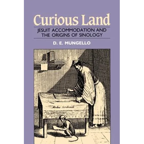 Curious Land: Jesuit Accommodation and the Origins of Sinology - Paperback