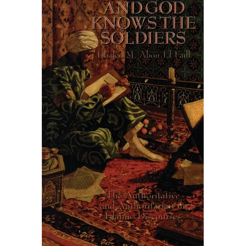 And God Knows the Soldiers: The Authoritative and Authoritarian in Islamic Discourses - Paperback