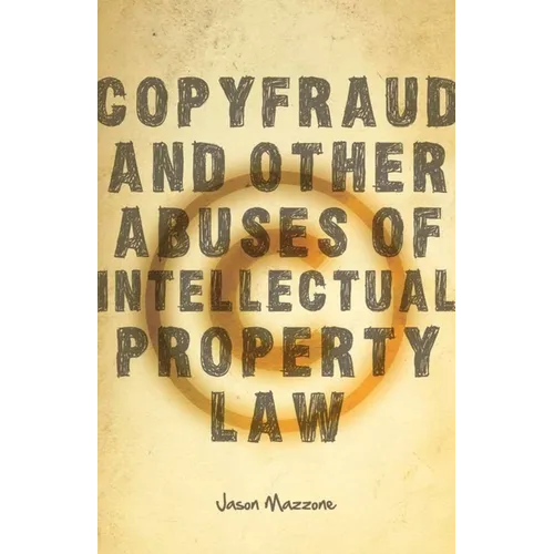 Copyfraud and Other Abuses of Intellectual Property Law - Hardcover
