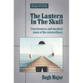 The Lantern In The Skull: Consciousness and marginal zones of the extraordinary