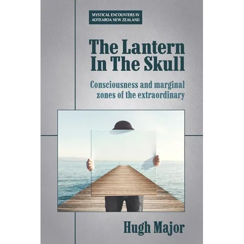 The Lantern In The Skull: Consciousness and marginal zones of the extraordinary