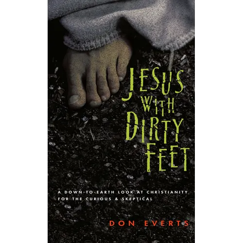 Jesus with Dirty Feet: A Down-To-Earth Look at Christianity for the Curious Skeptical