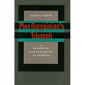 Plea Bargaining's Triumph: A History of Plea Bargaining in America