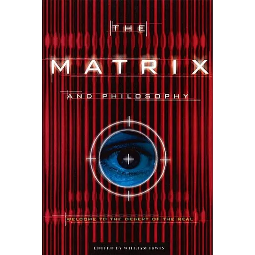 The Matrix and Philosophy: Welcome to the Desert of the Real - Paperback