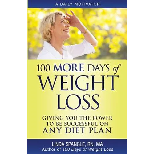 100 MORE Days of Weight Loss: Giving You the Power to Be Successful on Any Diet Plan - Paperback