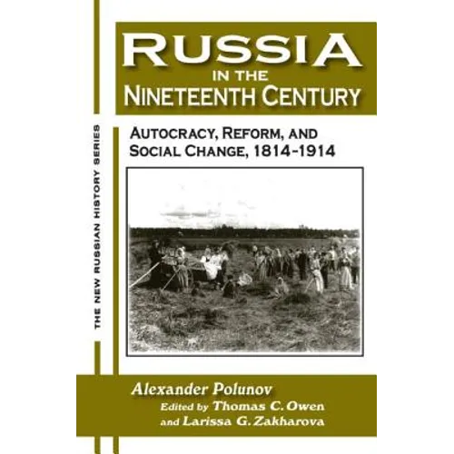 Russia in the Nineteenth Century: Autocracy, Reform, and Social Change, 1814-1914